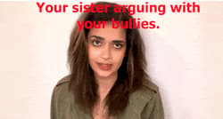 Your feminist big sister said she'd stop your bullies.'