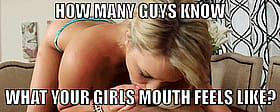 How Many Guys Know How to Make a Girl's Mouth Water?'