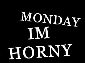 Babes and Girlfriend's Monday I'm Horney'